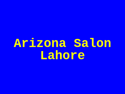 Arizona Salon Lahore