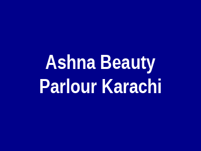 Ashna Beauty Parlour Karachi