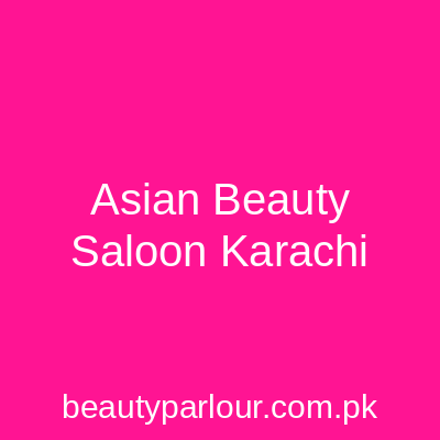 Asian Beauty Saloon Karachi