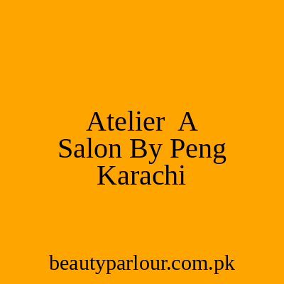 Atelier - A Salon by Peng Karachi