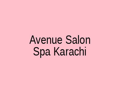 Avenue Salon & Spa Karachi