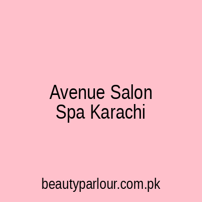 Avenue Salon & Spa Karachi