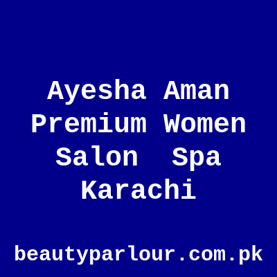 Ayesha Aman Premium Women Salon & Spa Karachi