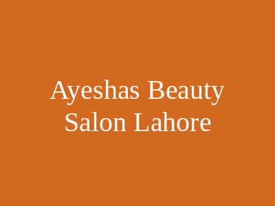 Ayesha's Beauty Salon Lahore