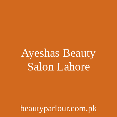 Ayesha's Beauty Salon Lahore