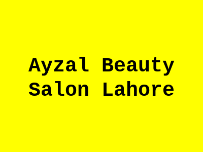 Ayzal Beauty Salon Lahore