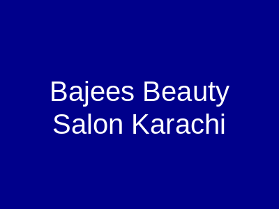 Bajee's Beauty Salon Karachi