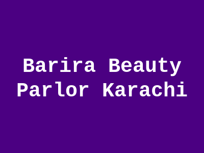 Barira Beauty Parlor Karachi