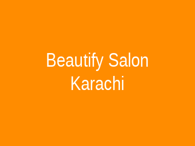 Beautify Salon Karachi