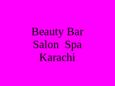 Beauty Bar Salon & Spa Karachi