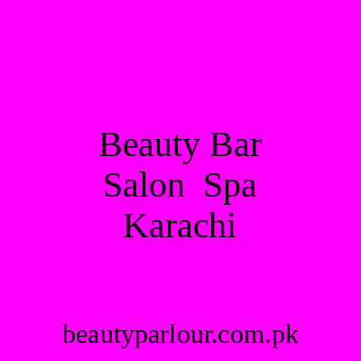 Beauty Bar Salon & Spa Karachi