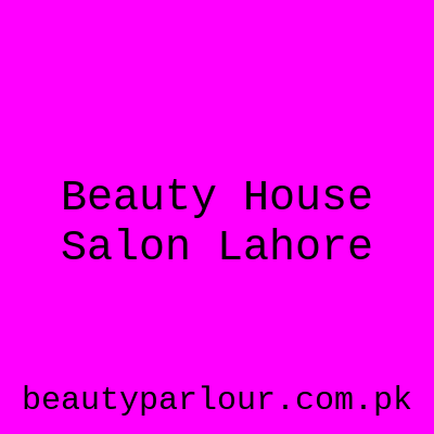 Beauty House Salon Lahore