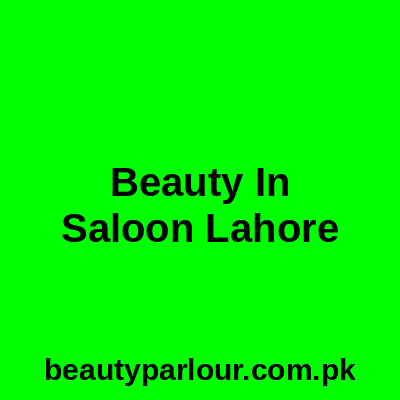 Beauty In Saloon Lahore