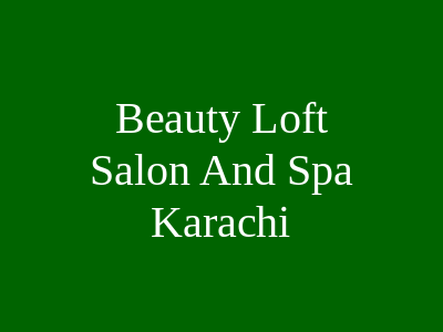 Beauty Loft Salon and Spa Karachi