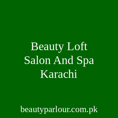 Beauty Loft Salon and Spa Karachi