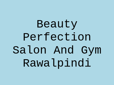 Beauty Perfection Salon Rawalpindi