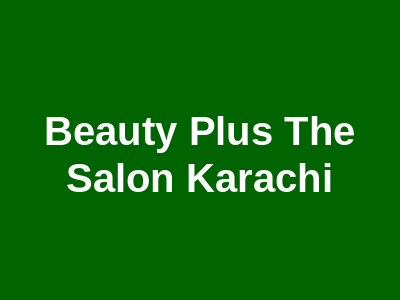 Beauty Plus The Salon Karachi