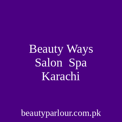 Beauty Ways Salon & Spa Karachi