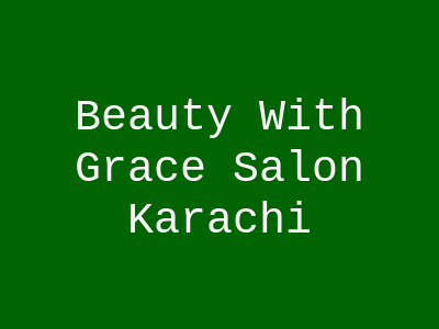 Beauty With Grace Salon Karachi