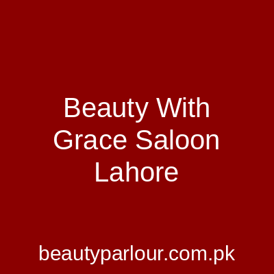 Beauty With Grace Saloon Lahore