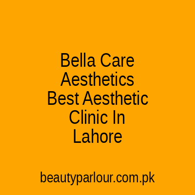 Bella Care Aesthetics Lahore