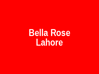 Bella Rose Lahore