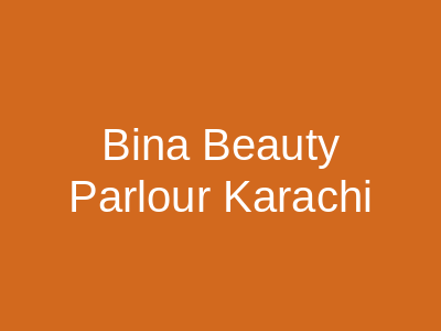 Bina Beauty Parlour Karachi