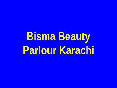 Bisma Beauty Parlour Karachi