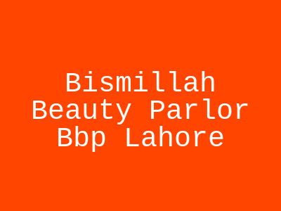 Bismillah Beauty Parlor Lahore