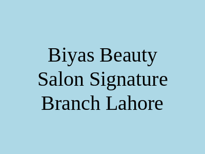 Biya's Beauty Salon Signature Branch Lahore