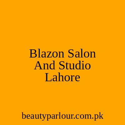 Blazon Salon And Studio Lahore