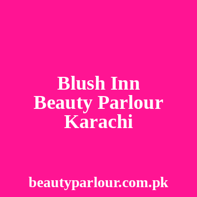 Blush Inn Beauty Parlour Karachi