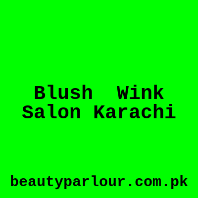 Blush & Wink Salon Karachi