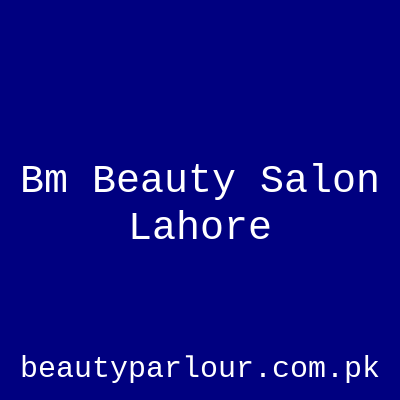 Bm Beauty Salon Lahore