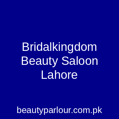 BridalKingdom Beauty Saloon Lahore