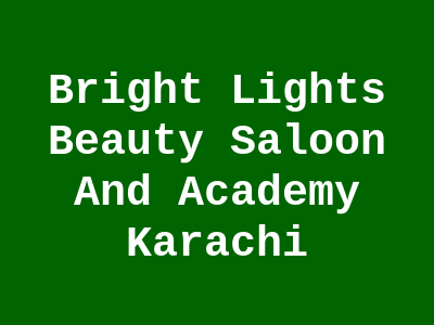 Bright Lights Beauty Saloon and Academy Karachi