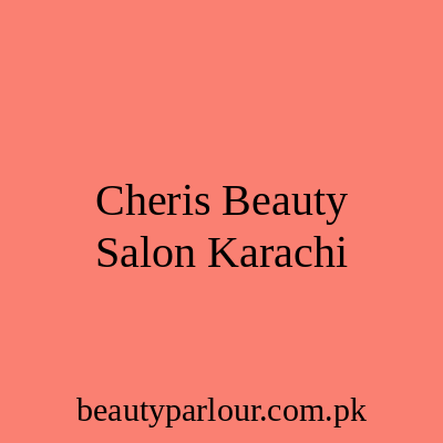 Cheri's Beauty Salon Karachi