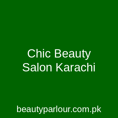 Chic Beauty Salon Karachi