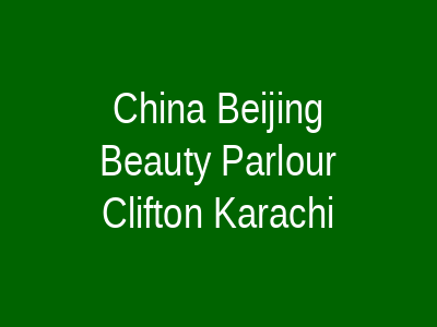 China Beijing Beauty Parlour Clifton Karachi