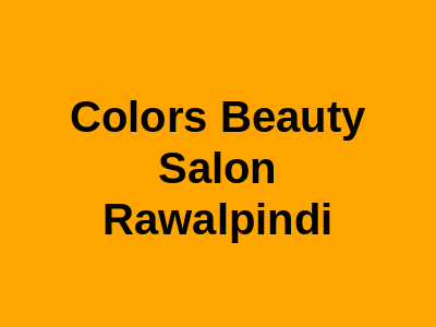 Colors Beauty Salon Rawalpindi