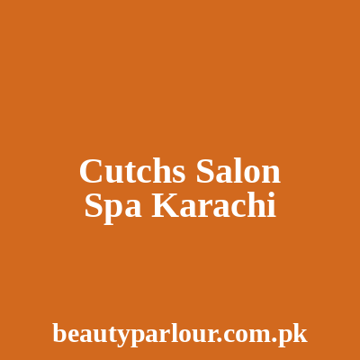 Cutch's Salon & Spa Karachi