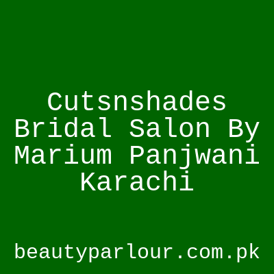 Cuts'n'Shades Bridal Salon Karachi