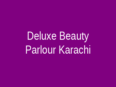 Deluxe Beauty Parlour Karachi