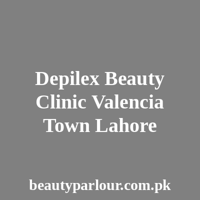 Depilex Beauty Clinic Valencia Town Lahore