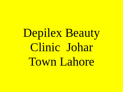 Depilex Beauty Clinic Johar Town Lahore