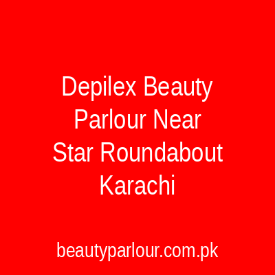 Depilex Beauty Parlour Near 5 Star Roundabout Karachi