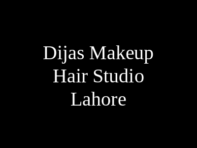 Dija's Makeup & Hair studio Lahore