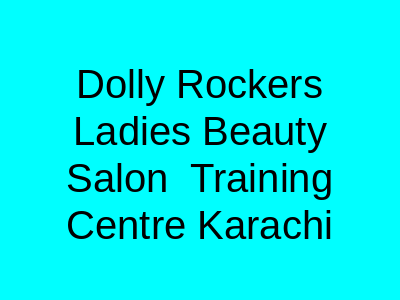 Dolly Rocker's Ladies Beauty Salon & Training Centre Karachi