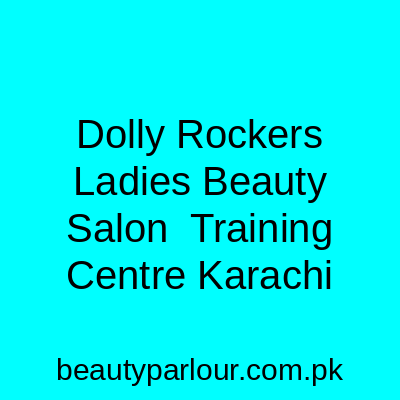 Dolly Rocker's Ladies Beauty Salon & Training Centre Karachi