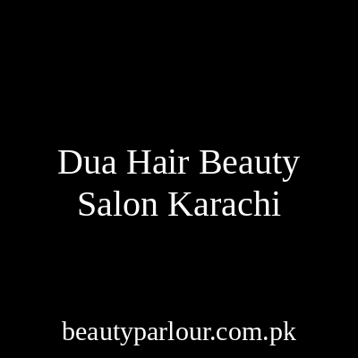 Dua Hair &Beauty Salon Karachi